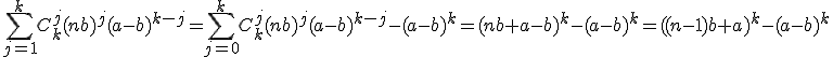 \displaystyle\sum_{j=1}^kC_k^j(nb)^j(a-b)^{k-j}=\sum_{j=0}^kC_k^j(nb)^j(a-b)^{k-j}-(a-b)^k=(nb+a-b)^k-(a-b)^k=((n-1)b+a)^k-(a-b)^k